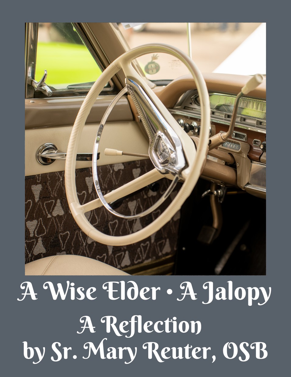 A Wise Elder • A Jalopy by Sr. Mary Reuter, OSB